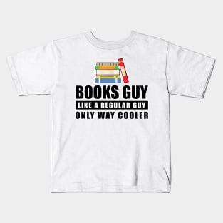 Books Guy Like A Regular Guy Only Way Cooler - Funny Quote Kids T-Shirt